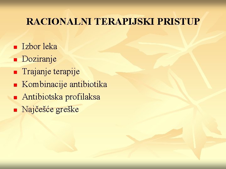 RACIONALNI TERAPIJSKI PRISTUP n n n Izbor leka Doziranje Trajanje terapije Kombinacije antibiotika Antibiotska