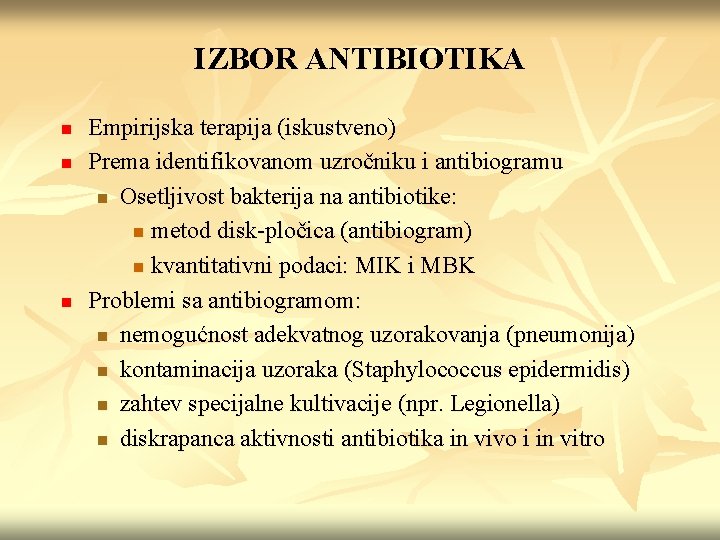 IZBOR ANTIBIOTIKA n n n Empirijska terapija (iskustveno) Prema identifikovanom uzročniku i antibiogramu n