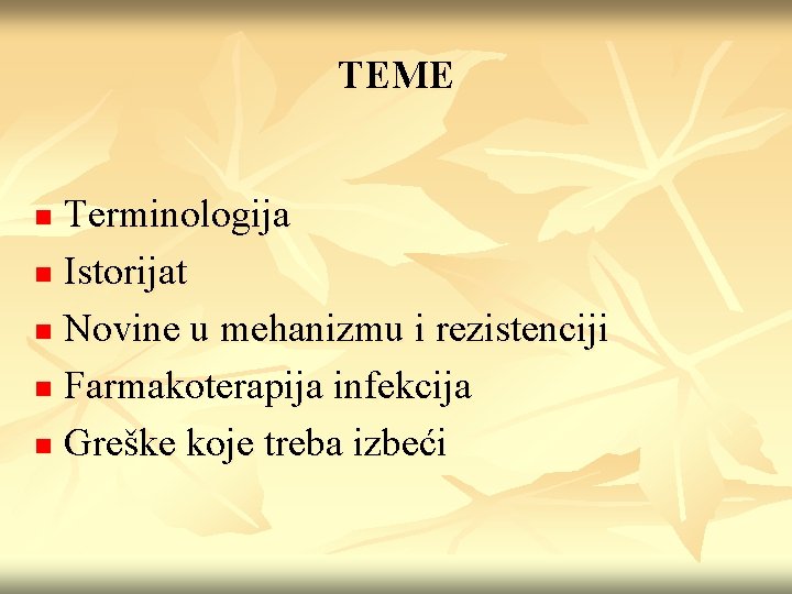 TEME Terminologija n Istorijat n Novine u mehanizmu i rezistenciji n Farmakoterapija infekcija n