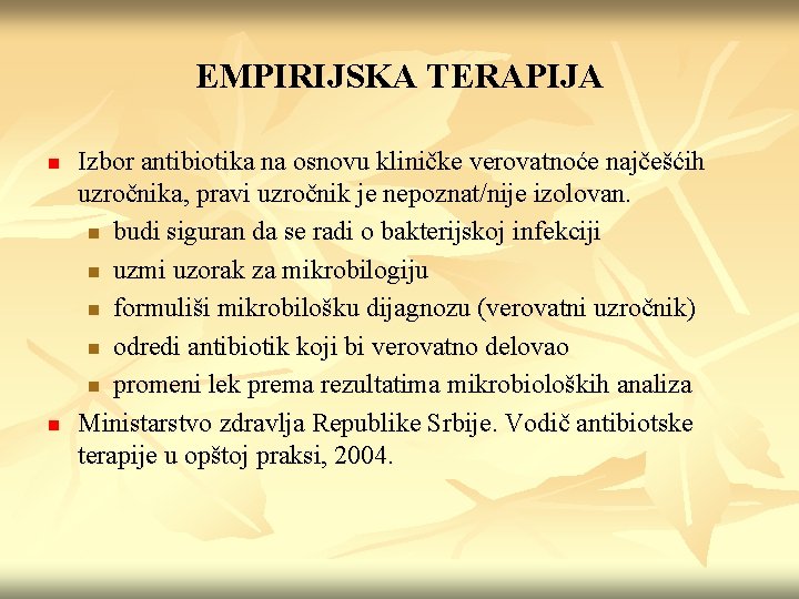 EMPIRIJSKA TERAPIJA n n Izbor antibiotika na osnovu kliničke verovatnoće najčešćih uzročnika, pravi uzročnik