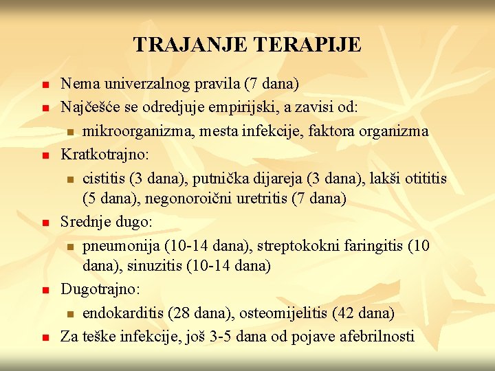 TRAJANJE TERAPIJE n n n Nema univerzalnog pravila (7 dana) Najčešće se odredjuje empirijski,