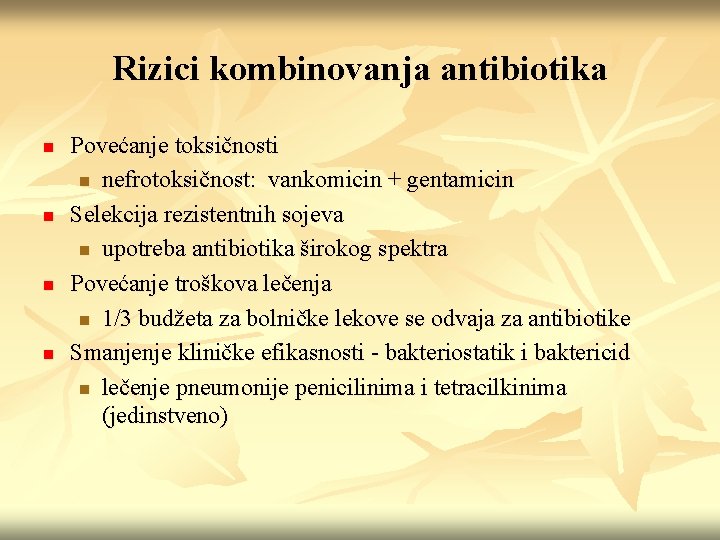 Rizici kombinovanja antibiotika n n Povećanje toksičnosti n nefrotoksičnost: vankomicin + gentamicin Selekcija rezistentnih