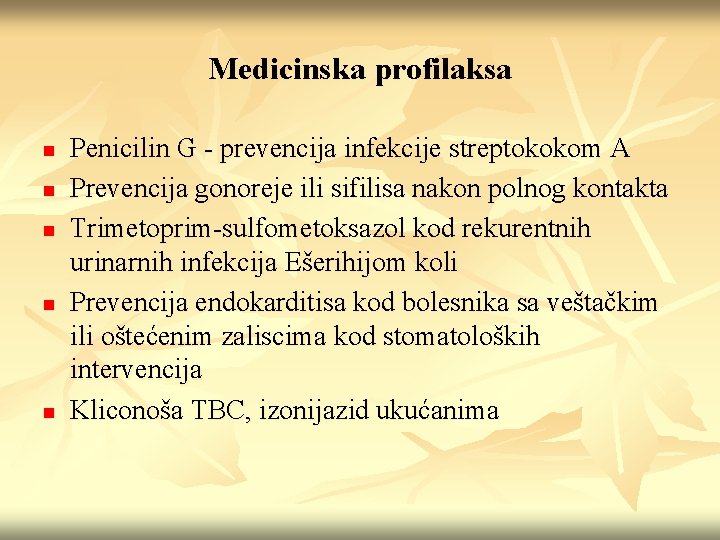 Medicinska profilaksa n n n Penicilin G - prevencija infekcije streptokokom A Prevencija gonoreje