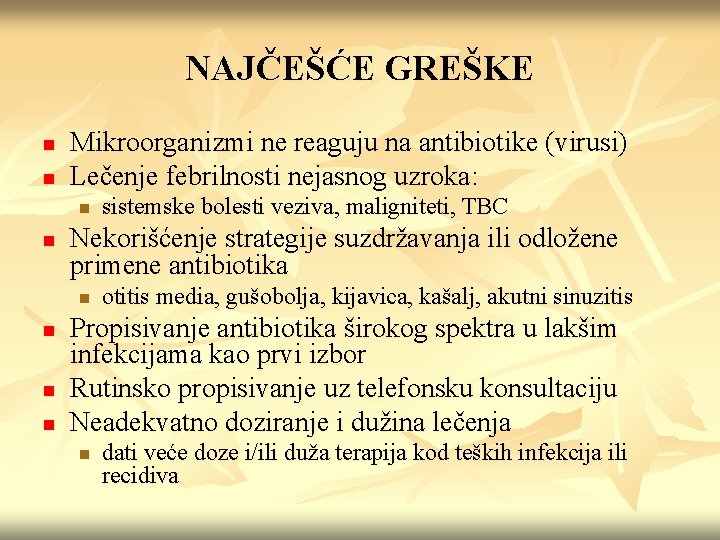 NAJČEŠĆE GREŠKE n n Mikroorganizmi ne reaguju na antibiotike (virusi) Lečenje febrilnosti nejasnog uzroka: