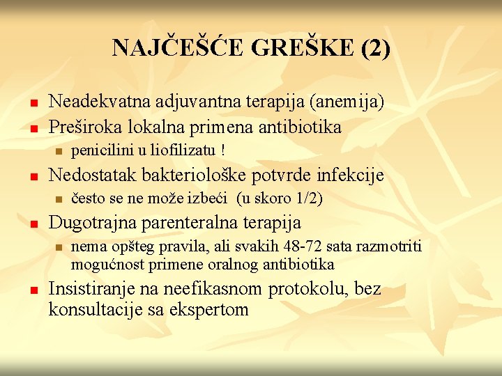 NAJČEŠĆE GREŠKE (2) n n Neadekvatna adjuvantna terapija (anemija) Preširoka lokalna primena antibiotika n