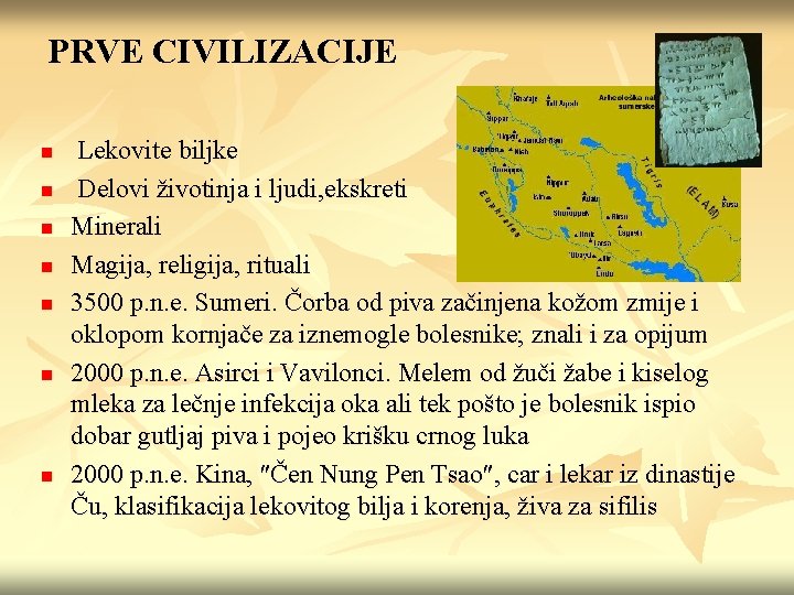 PRVE CIVILIZACIJE n n n n Lekovite biljke Delovi životinja i ljudi, ekskreti Minerali