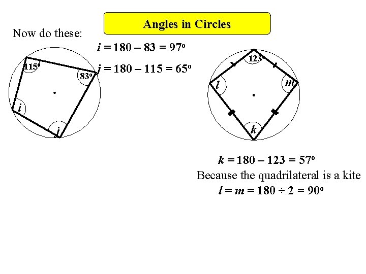 Now do these: Angles in Circles i = 180 – 83 = 97 o