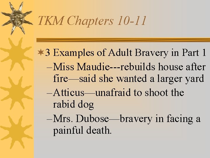 TKM Chapters 10 -11 ¬ 3 Examples of Adult Bravery in Part 1 –
