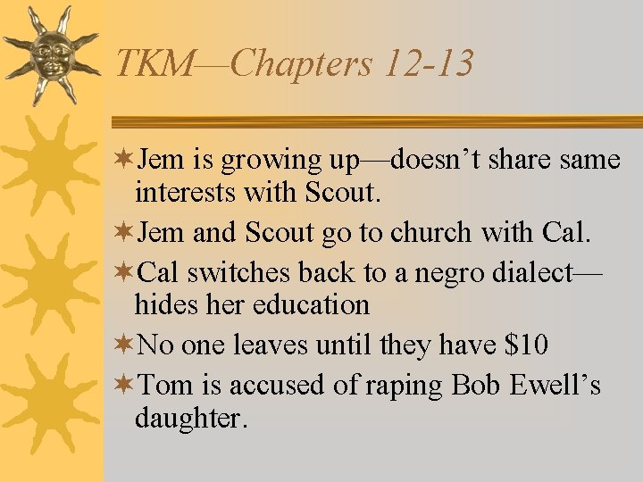 TKM—Chapters 12 -13 ¬Jem is growing up—doesn’t share same interests with Scout. ¬Jem and