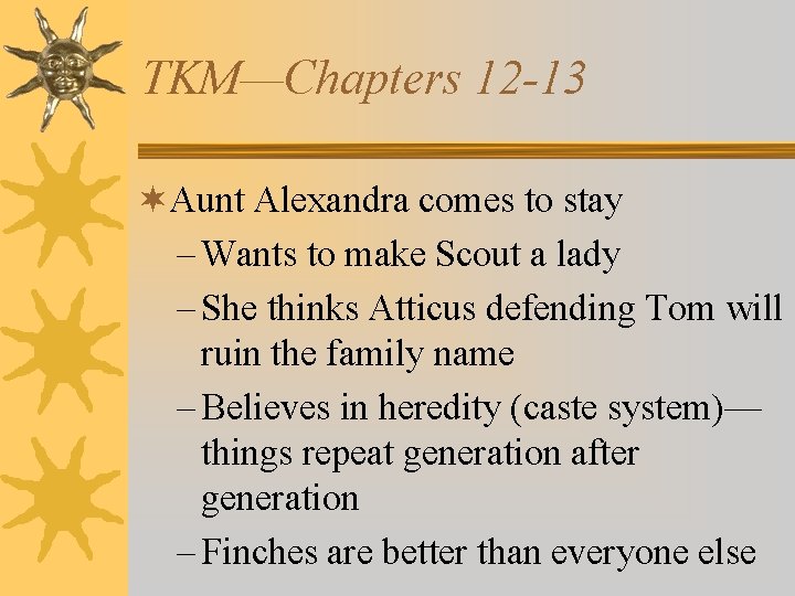 TKM—Chapters 12 -13 ¬Aunt Alexandra comes to stay – Wants to make Scout a