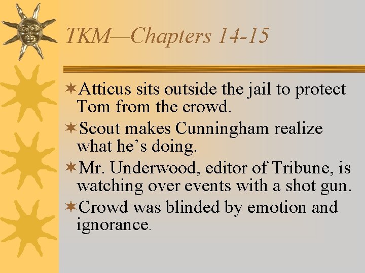 TKM—Chapters 14 -15 ¬Atticus sits outside the jail to protect Tom from the crowd.