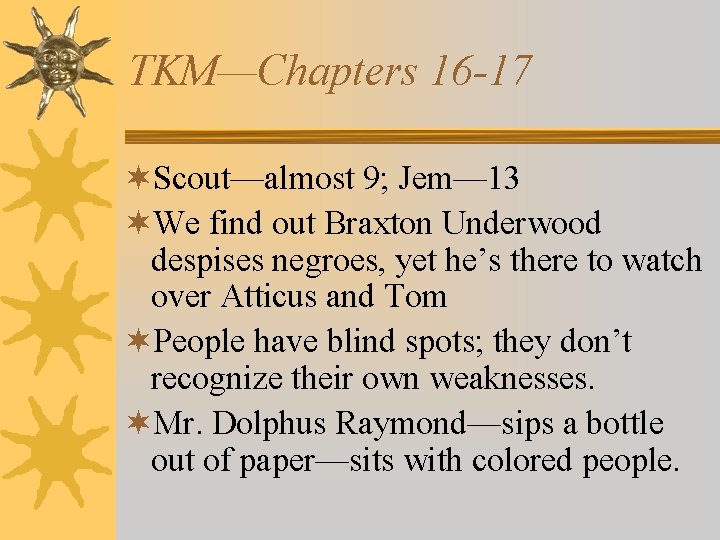 TKM—Chapters 16 -17 ¬Scout—almost 9; Jem— 13 ¬We find out Braxton Underwood despises negroes,