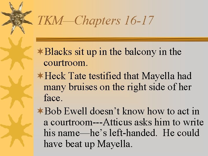 TKM—Chapters 16 -17 ¬Blacks sit up in the balcony in the courtroom. ¬Heck Tate