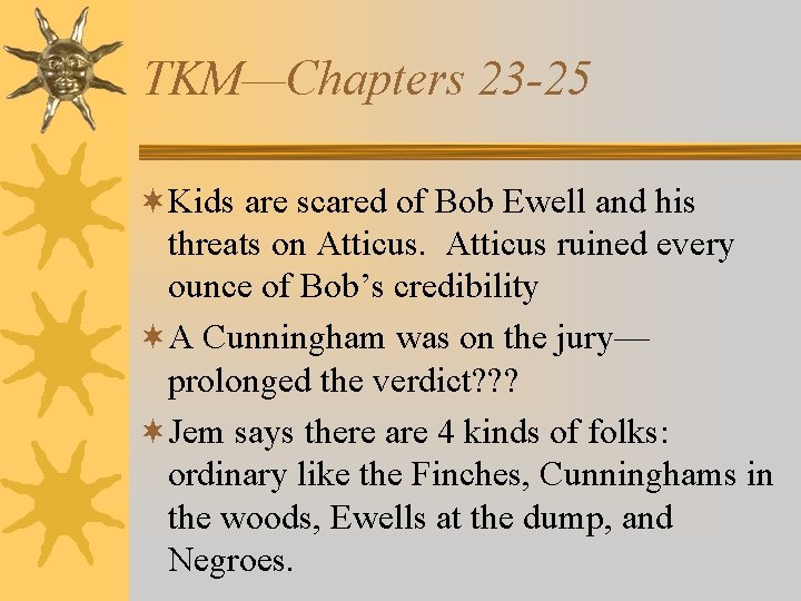 TKM—Chapters 23 -25 ¬Kids are scared of Bob Ewell and his threats on Atticus