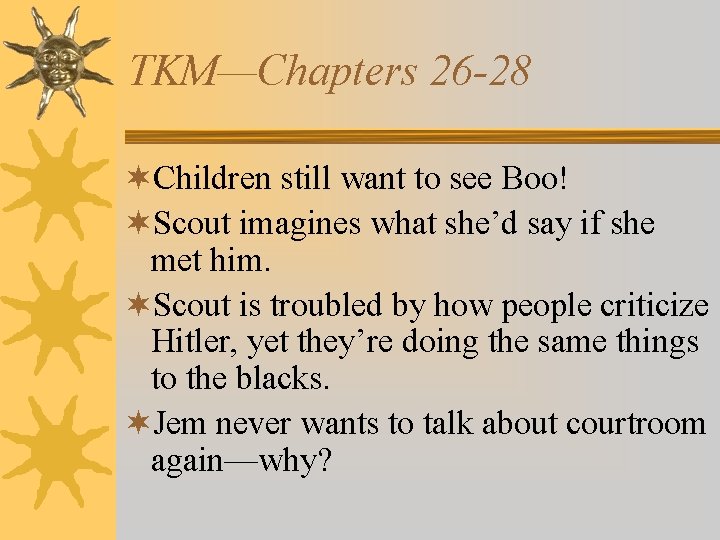 TKM—Chapters 26 -28 ¬Children still want to see Boo! ¬Scout imagines what she’d say