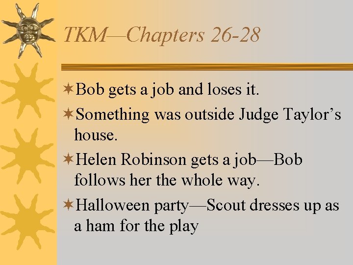 TKM—Chapters 26 -28 ¬Bob gets a job and loses it. ¬Something was outside Judge