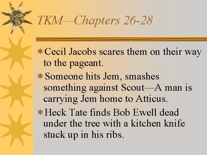 TKM—Chapters 26 -28 ¬Cecil Jacobs scares them on their way to the pageant. ¬Someone