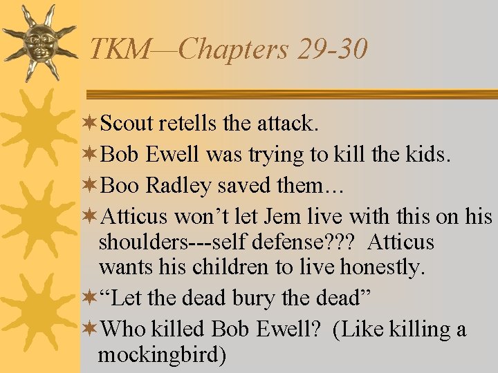 TKM—Chapters 29 -30 ¬Scout retells the attack. ¬Bob Ewell was trying to kill the