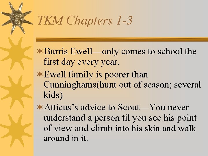 TKM Chapters 1 -3 ¬Burris Ewell—only comes to school the first day every year.