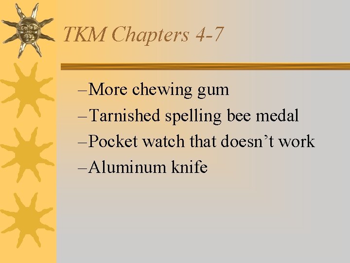 TKM Chapters 4 -7 – More chewing gum – Tarnished spelling bee medal –