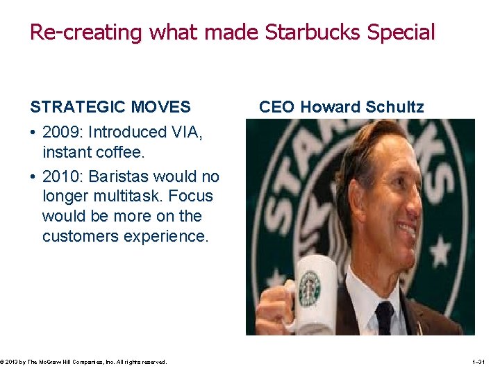 Re-creating what made Starbucks Special STRATEGIC MOVES • 2009: Introduced VIA, instant coffee. •