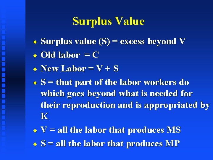 Surplus Value Surplus value (S) = excess beyond V ¨ Old labor = C