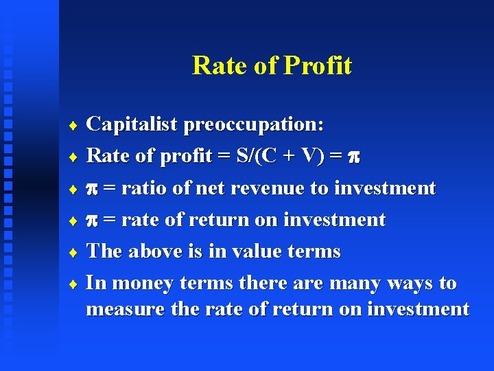 Rate of Profit Capitalist preoccupation: ¨ Rate of profit = S/(C + V) =