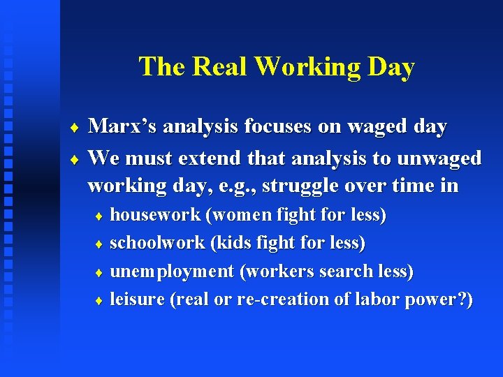 The Real Working Day Marx’s analysis focuses on waged day ¨ We must extend