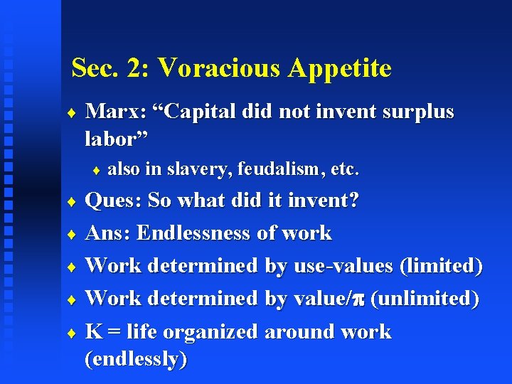 Sec. 2: Voracious Appetite ¨ Marx: “Capital did not invent surplus labor” ¨ also
