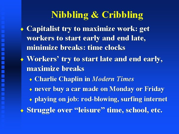 Nibbling & Cribbling Capitalist try to maximize work: get workers to start early and