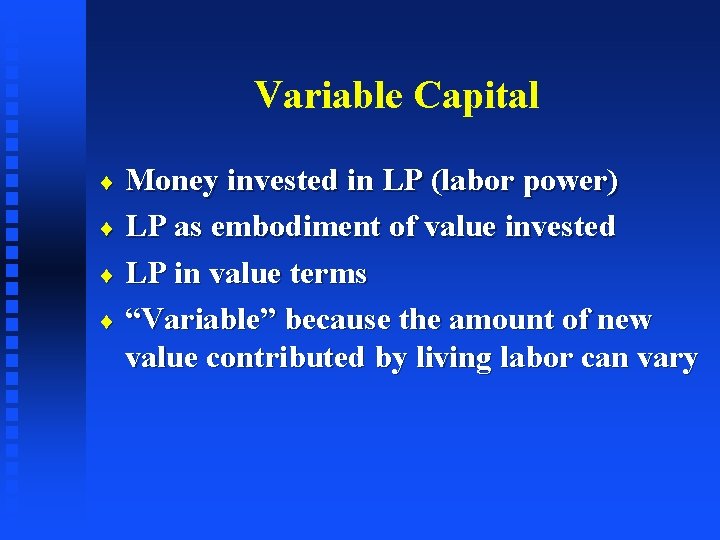 Variable Capital Money invested in LP (labor power) ¨ LP as embodiment of value