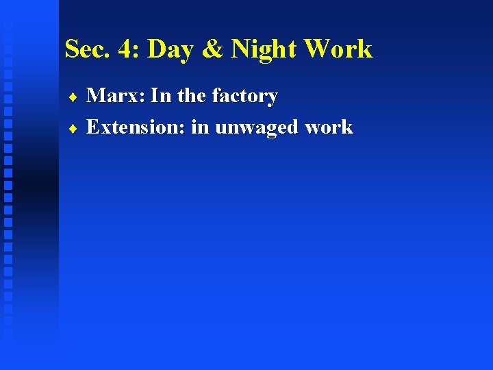 Sec. 4: Day & Night Work Marx: In the factory ¨ Extension: in unwaged