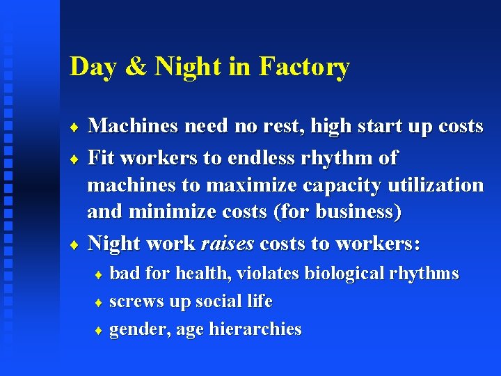 Day & Night in Factory Machines need no rest, high start up costs ¨