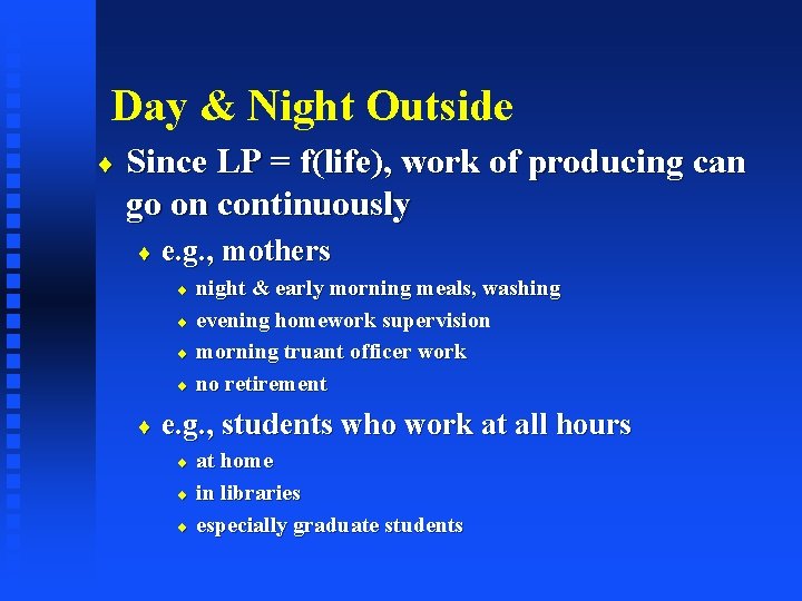 Day & Night Outside ¨ Since LP = f(life), work of producing can go