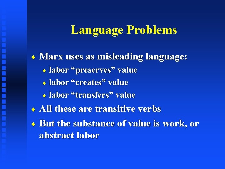 Language Problems ¨ Marx uses as misleading language: ¨ labor “preserves” value ¨ labor