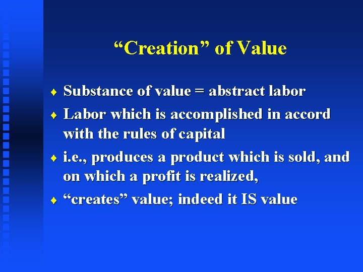 “Creation” of Value Substance of value = abstract labor ¨ Labor which is accomplished