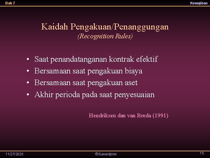 Bab 7 Kewajiban Kaidah Pengakuan/Penanggungan (Recognition Rules) • • Saat penandatanganan kontrak efektif Bersamaan