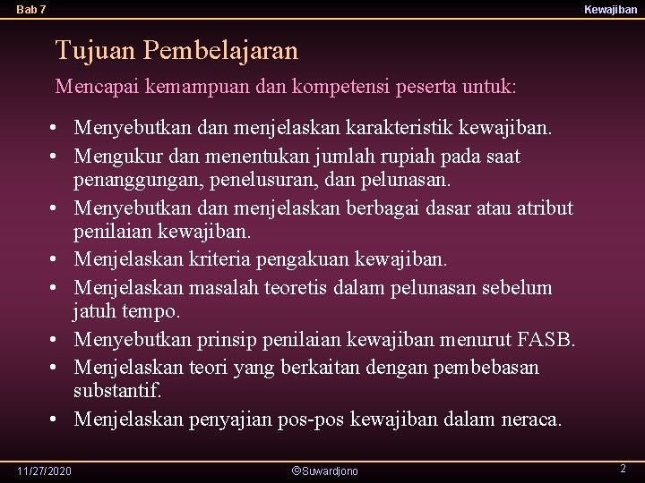 Bab 7 Kewajiban Tujuan Pembelajaran Mencapai kemampuan dan kompetensi peserta untuk: • Menyebutkan dan