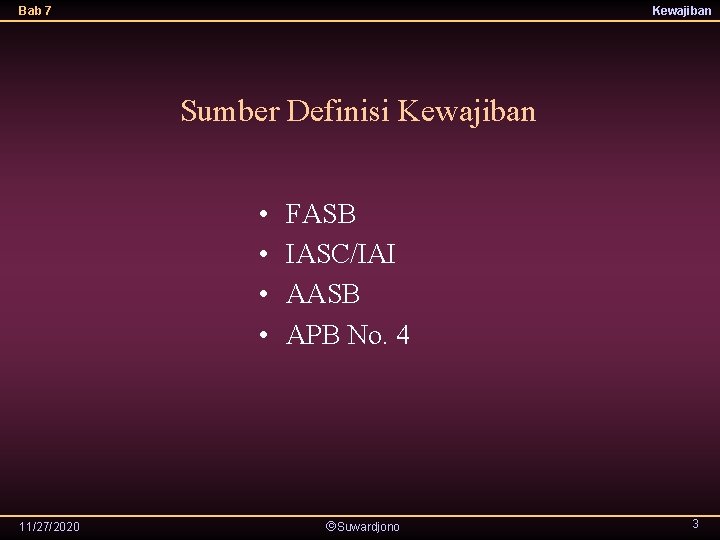 Bab 7 Kewajiban Sumber Definisi Kewajiban • • 11/27/2020 FASB IASC/IAI AASB APB No.