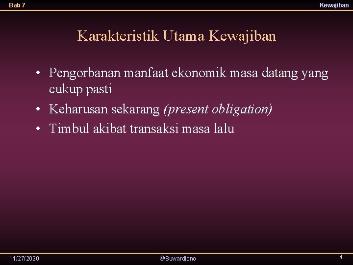 Bab 7 Kewajiban Karakteristik Utama Kewajiban • Pengorbanan manfaat ekonomik masa datang yang cukup