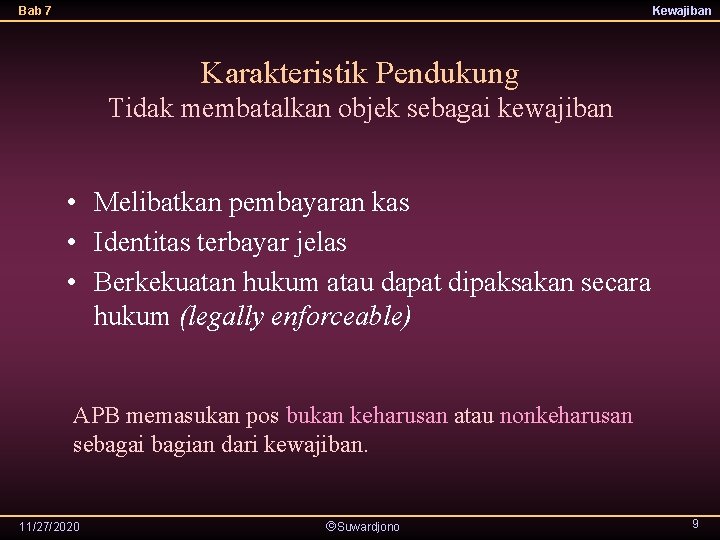 Bab 7 Kewajiban Karakteristik Pendukung Tidak membatalkan objek sebagai kewajiban • Melibatkan pembayaran kas