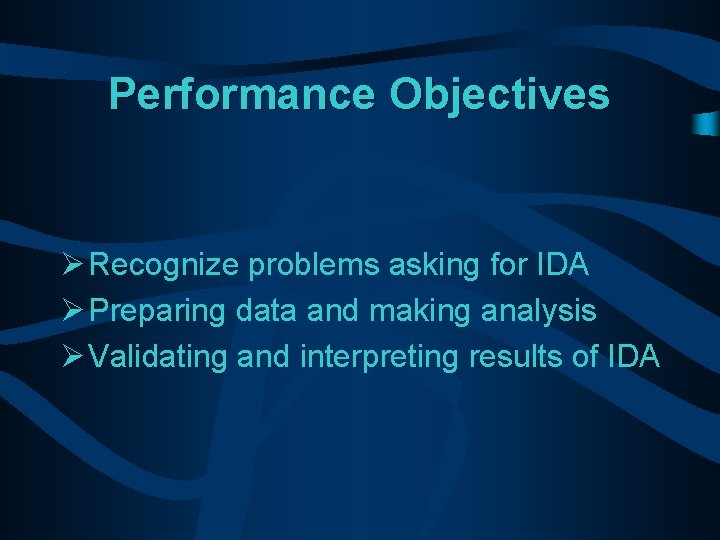 Performance Objectives Ø Recognize problems asking for IDA Ø Preparing data and making analysis