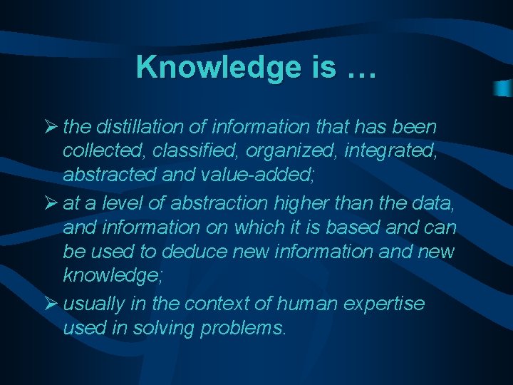 Knowledge is … Ø the distillation of information that has been collected, classified, organized,