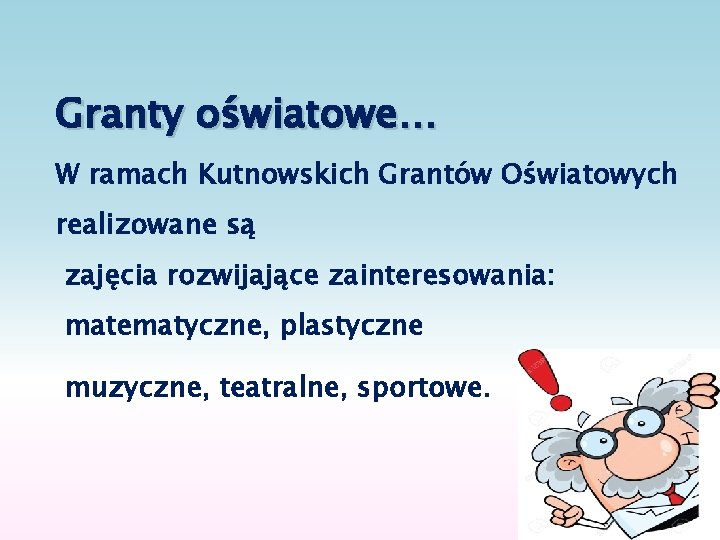 Granty oświatowe… W ramach Kutnowskich Grantów Oświatowych realizowane są zajęcia rozwijające zainteresowania: matematyczne, plastyczne