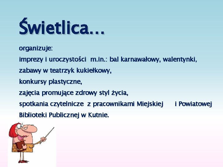 Świetlica… organizuje: imprezy i uroczystości m. in. : bal karnawałowy, walentynki, zabawy w teatrzyk