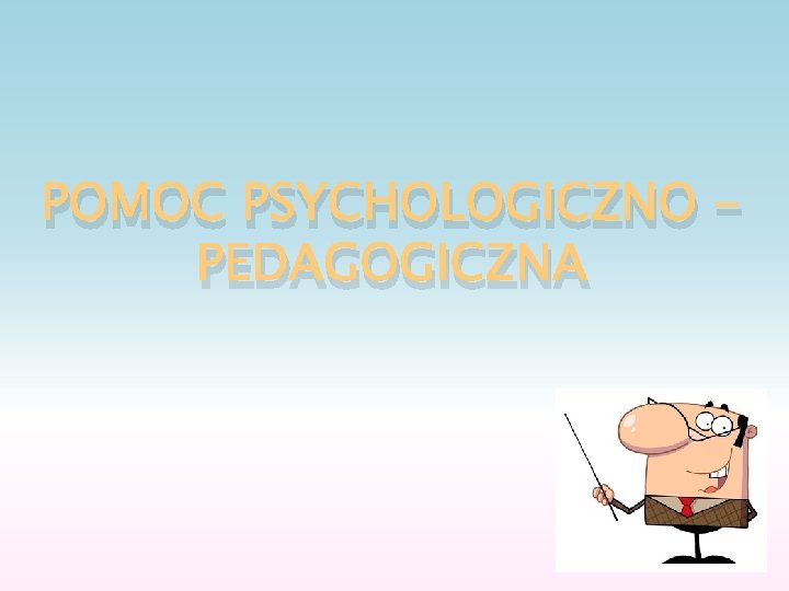 POMOC PSYCHOLOGICZNO PEDAGOGICZNA 