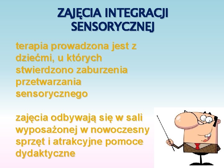 ZAJĘCIA INTEGRACJI SENSORYCZNEJ terapia prowadzona jest z dziećmi, u których stwierdzono zaburzenia przetwarzania sensorycznego