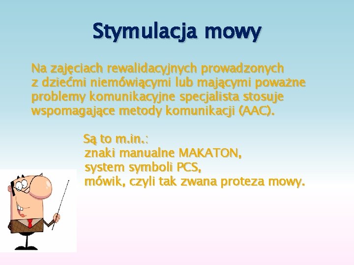 Stymulacja mowy Na zajęciach rewalidacyjnych prowadzonych z dziećmi niemówiącymi lub mającymi poważne problemy komunikacyjne
