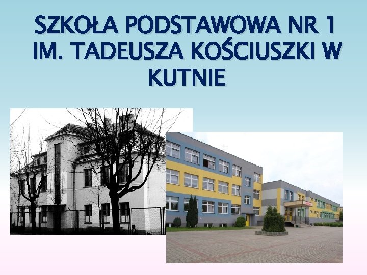 SZKOŁA PODSTAWOWA NR 1 IM. TADEUSZA KOŚCIUSZKI W KUTNIE 