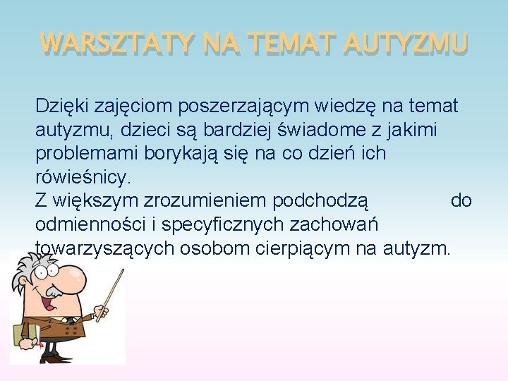 WARSZTATY NA TEMAT AUTYZMU Dzięki zajęciom poszerzającym wiedzę na temat autyzmu, dzieci są bardziej